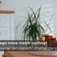 Jak pozbyć się zapachu nowych mebli? Skuteczne metody, które działają!
