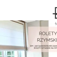Jak uszyć rolety rzymskie do kuchni - praktyczne porady i wskazówki